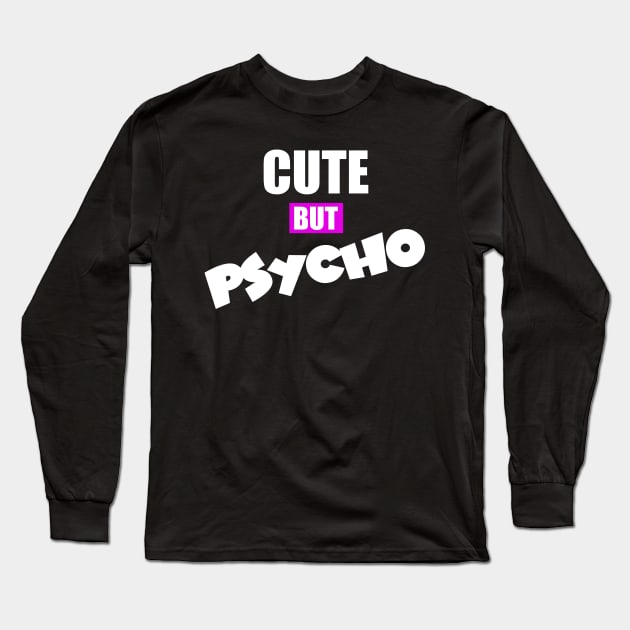 Cute But Psycho Long Sleeve T-Shirt by Schimmi